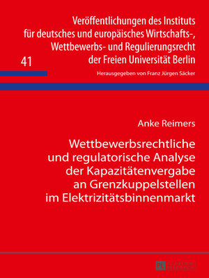 cover image of Wettbewerbsrechtliche und regulatorische Analyse der Kapazitätenvergabe an Grenzkuppelstellen im Elektrizitätsbinnenmarkt
